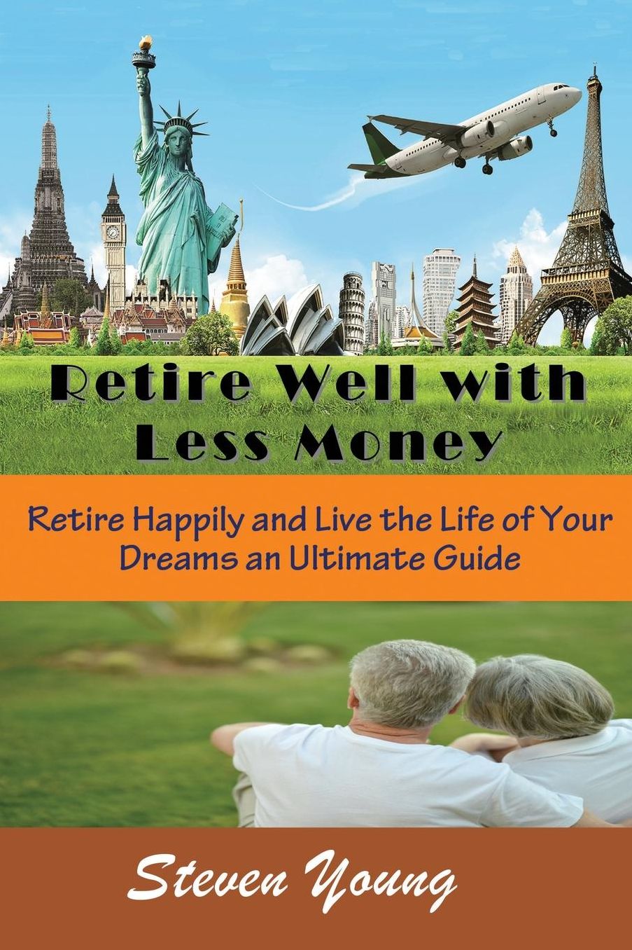 Retire Well with Less Money: Retire Happily and Live the Life of Your Dreams: An Ultimate Guide