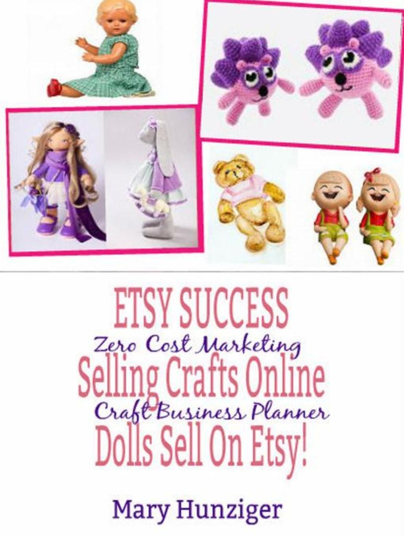 Etsy Success: Seling Crafts Online - Dolls Sell On Etsy!: Zero Cost Marketing Craft Business Planner