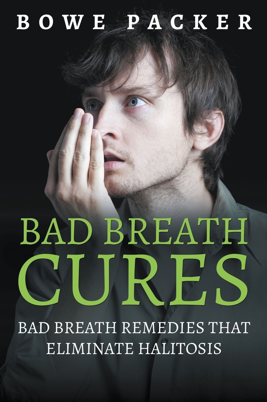 Bad Breath Cures: Bad Breath Remedies That Eliminate Halitosis