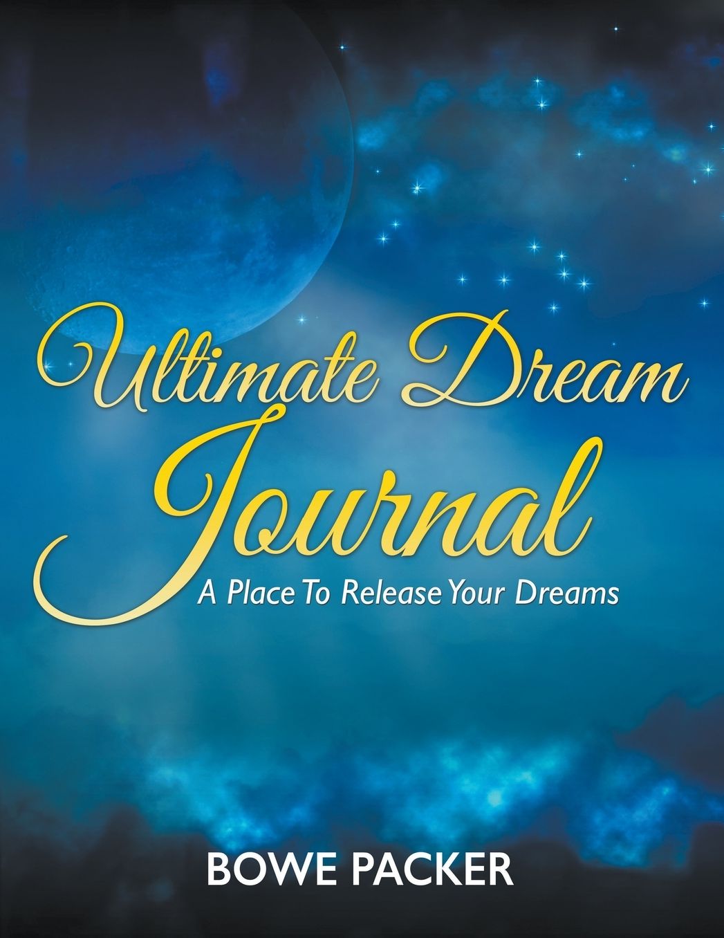 Ultimate Dream Journal: A Place To Release Your Dreams