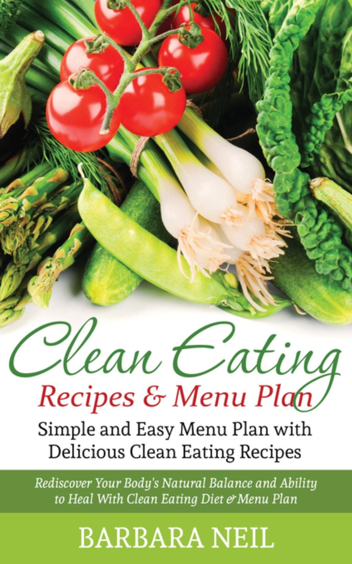 Clean Eating Recipes & Menu Plan: Simple and Easy Menu Plan with Delicious Clean Eating Recipes (LARGE PRINT): Rediscover Your Body's Natural Balance and Ability to Heal With Clean Eating Diet & Menu Plan