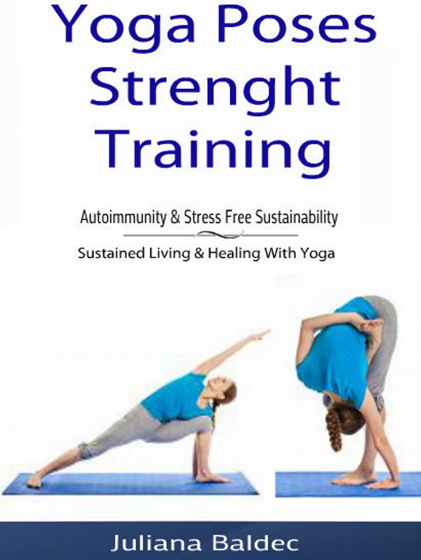 Yoga Poses Strenght Training: Autoimmunity & Stress Free Sustainability: Sustained Living & Healing With Yoga