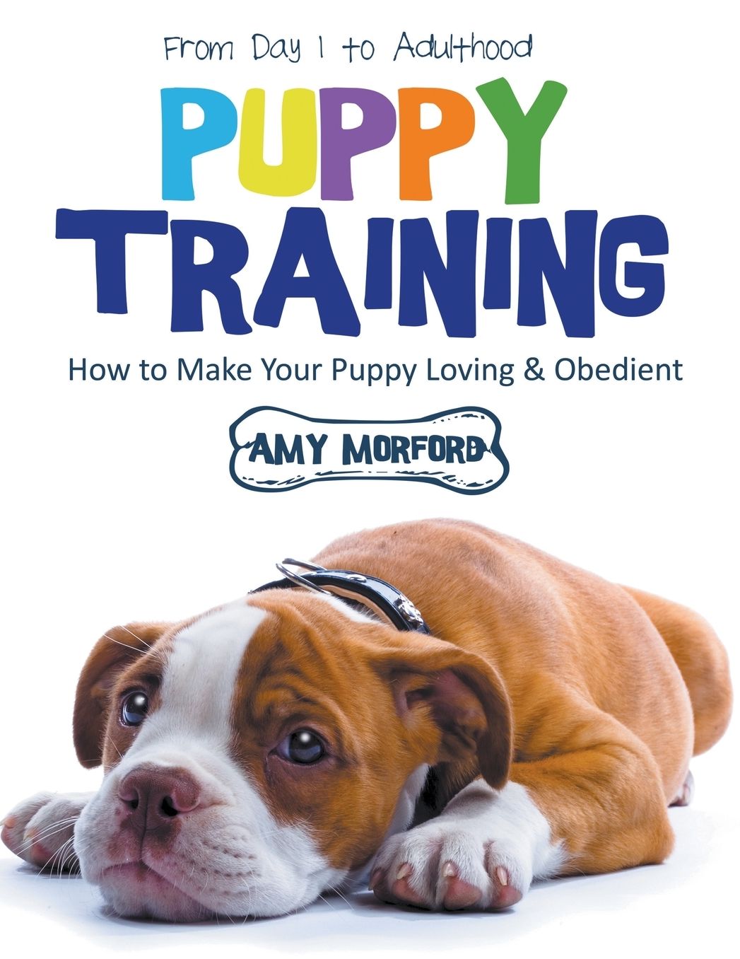 Puppy Training: From Day 1 to Adulthood (Large Print): How to Make Your Puppy Loving and Obedient