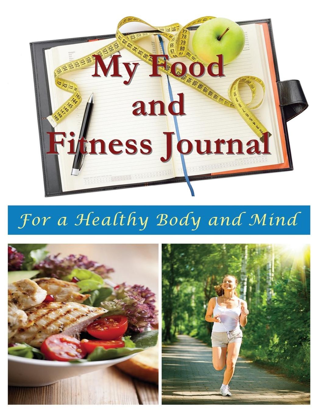 My Food and Fitness Journal: For a Healthy Body and Mind