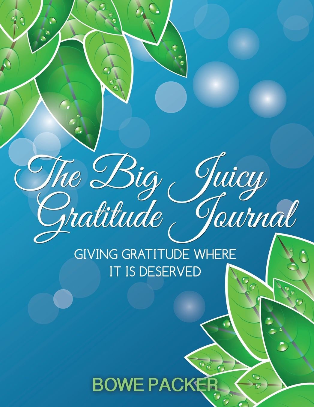 The Big Juicy Gratitude Journal: Giving Gratitude Where It Is Deserved