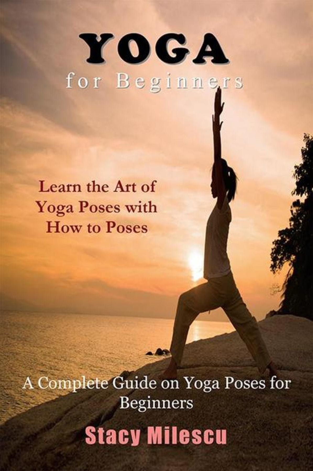 Yoga for Beginners: A Complete Guide on Yoga Poses for Beginners