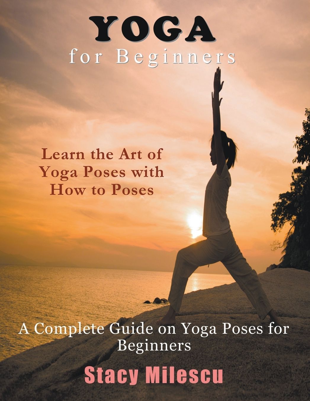 Yoga for Beginners: A Complete Guide on Yoga Poses for Beginners