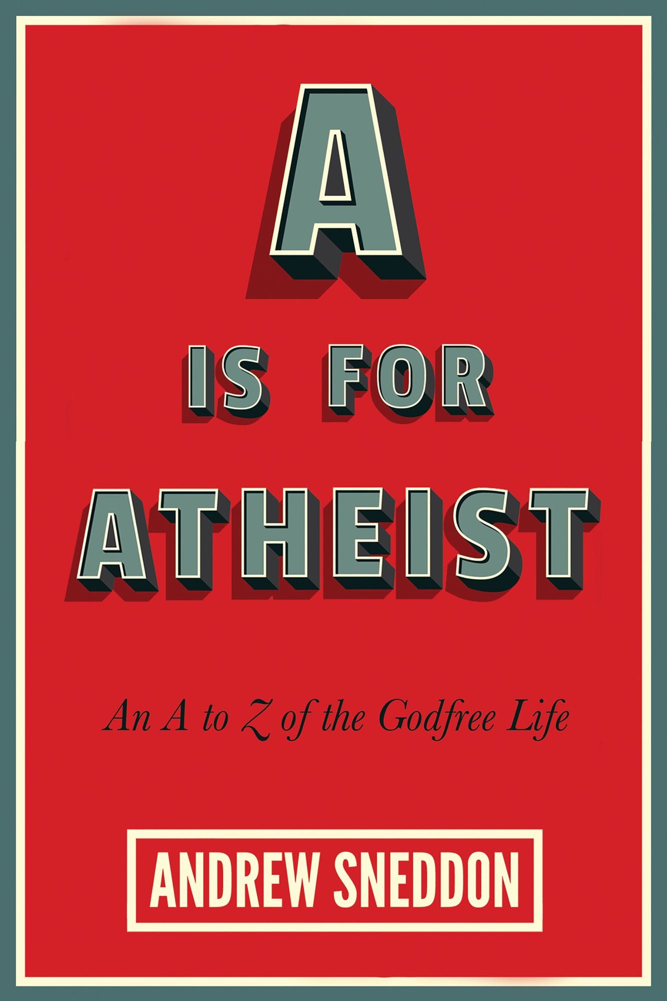 A Is for Atheist: An A to Z of the Godfree Life