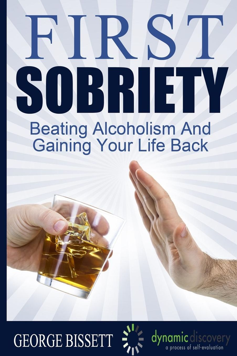 First Sobriety: : Beating Alcoholism And Gaining Your Life Back