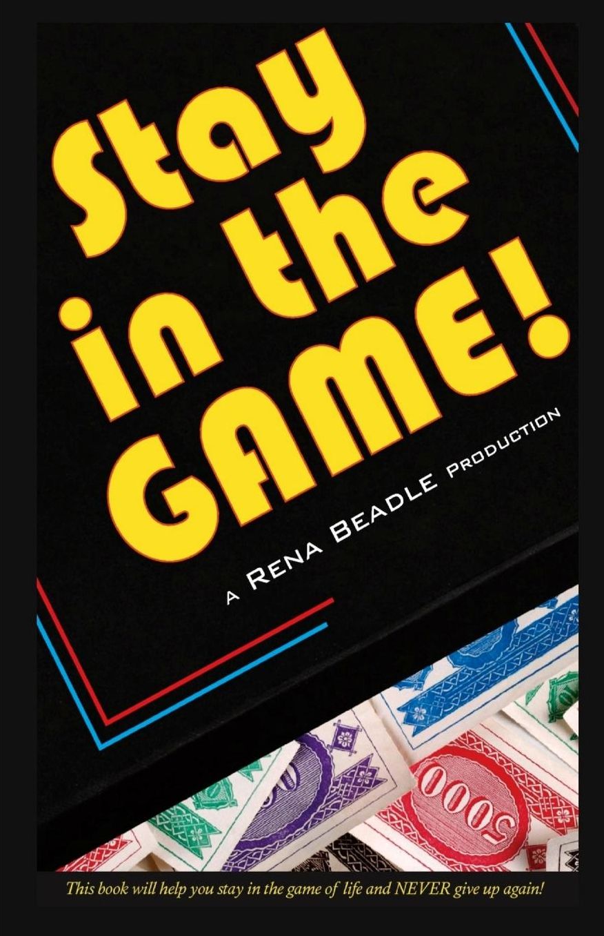 Stay In the Game: This book will help you stay in the game of life and NEVER give up again!