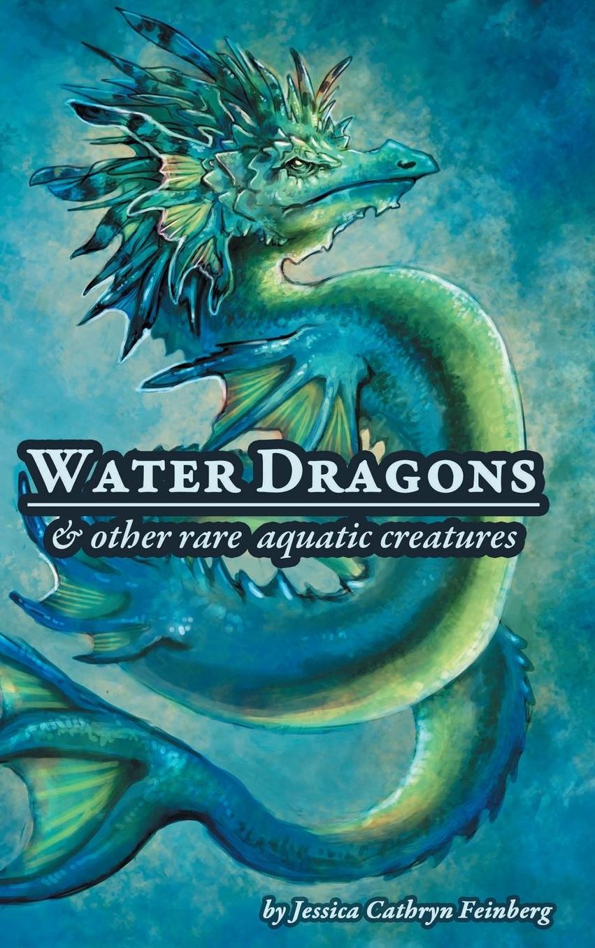 Water Dragons & Other Rare Aquatic Creatures: A Field Guide