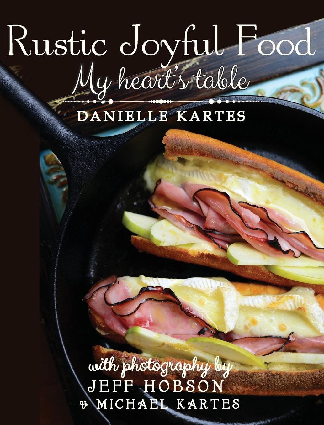 Rustic Joyful Food: My Heart's Table