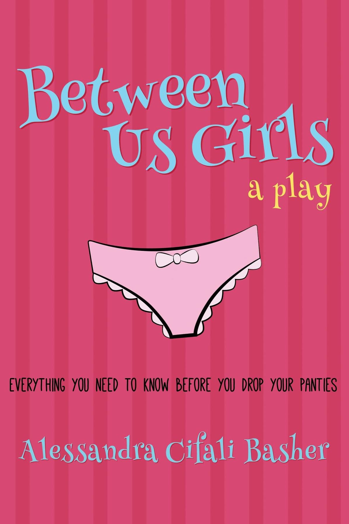 Between Us Girls: Everything You Need To Know Before You Drop Your Panties