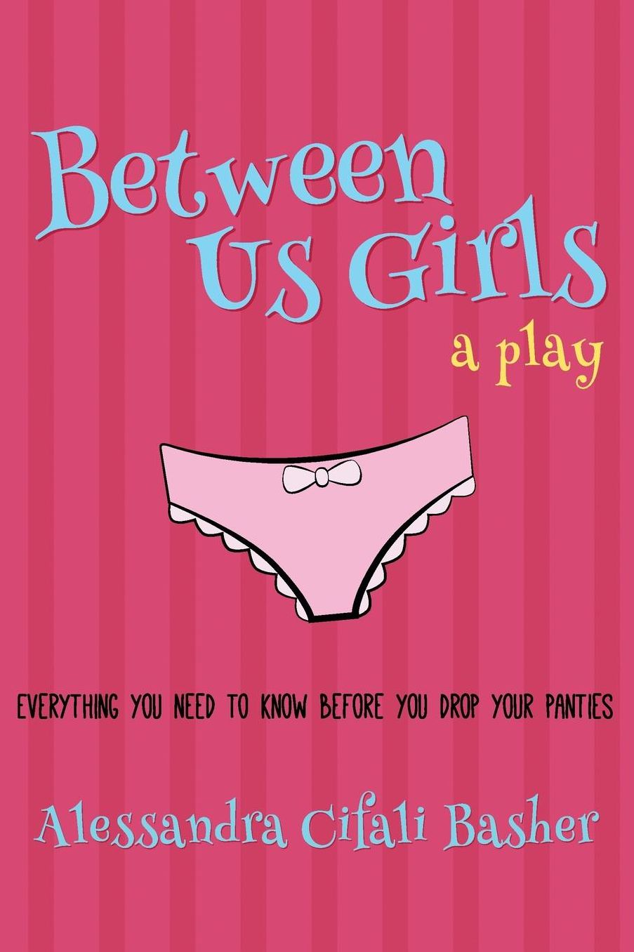 Between Us Girls: Everything You Need to Know Before You Drop Your Panties