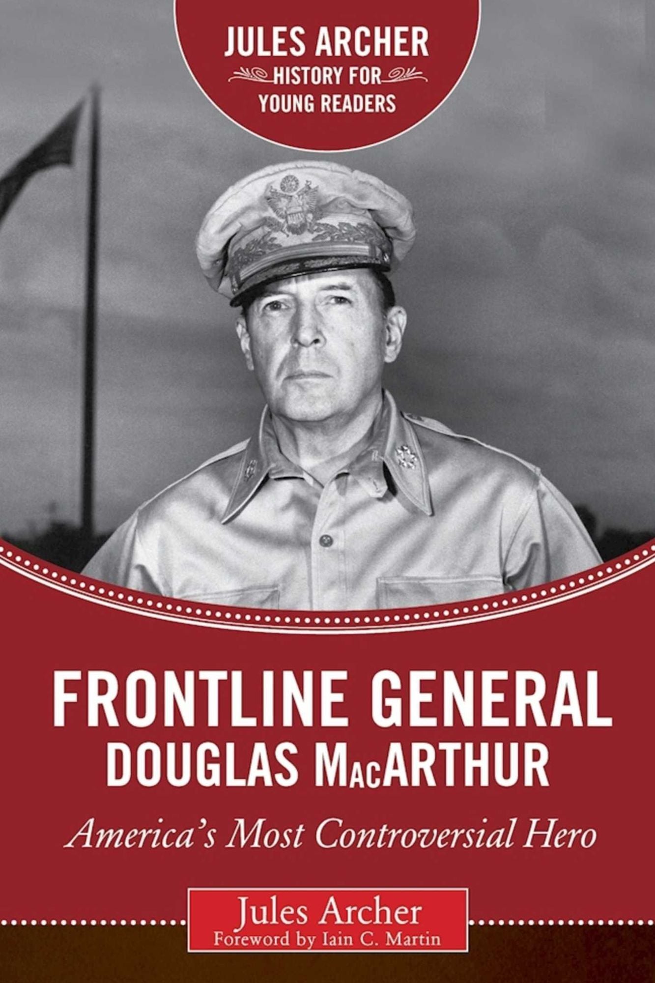 Frontline General: Douglas MacArthur: America's Most Controversial Hero