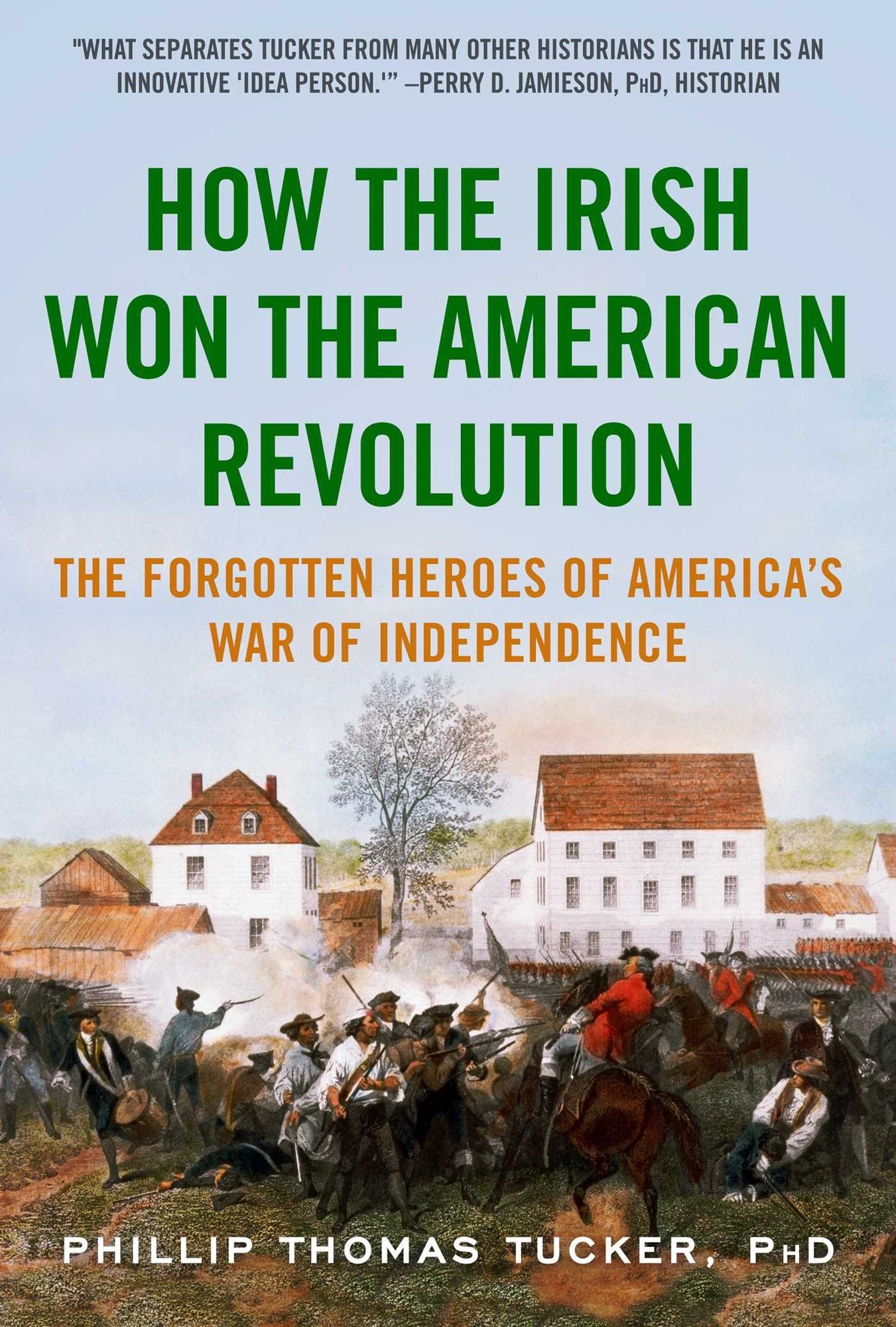 How the Irish Won the American Revolution: A New Look at the Forgotten Heroes of America's War of Independence