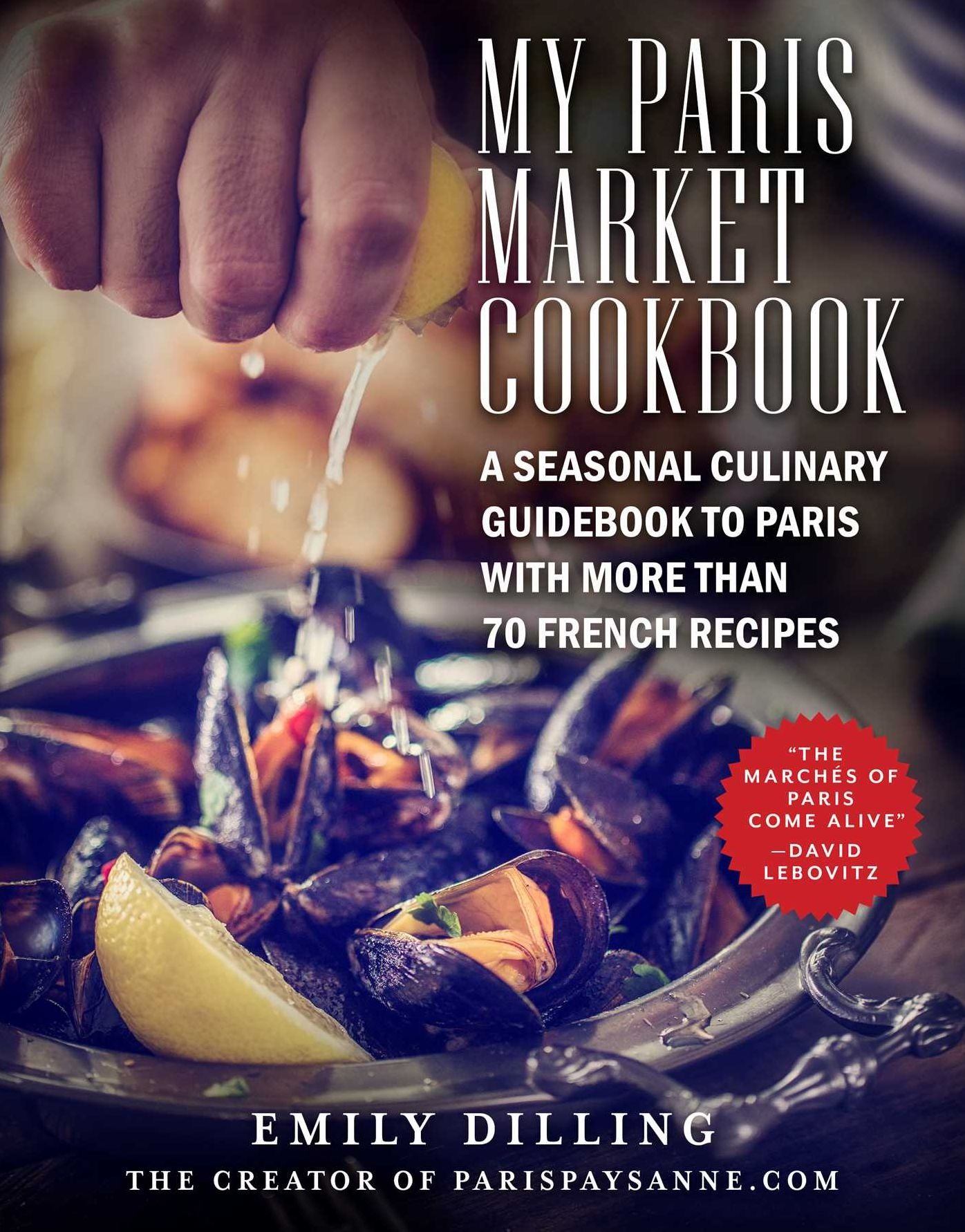 My Paris Market Cookbook: A Culinary Tour of French Flavors and Seasonal Recipes