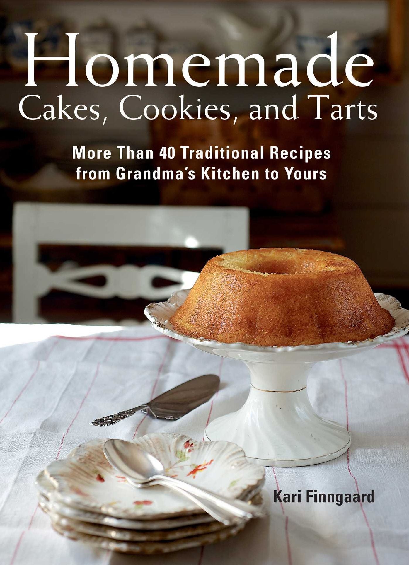 Homemade Cakes, Cookies, and Tarts: More Than 40 Traditional Recipes from Grandma's Kitchen to Yours