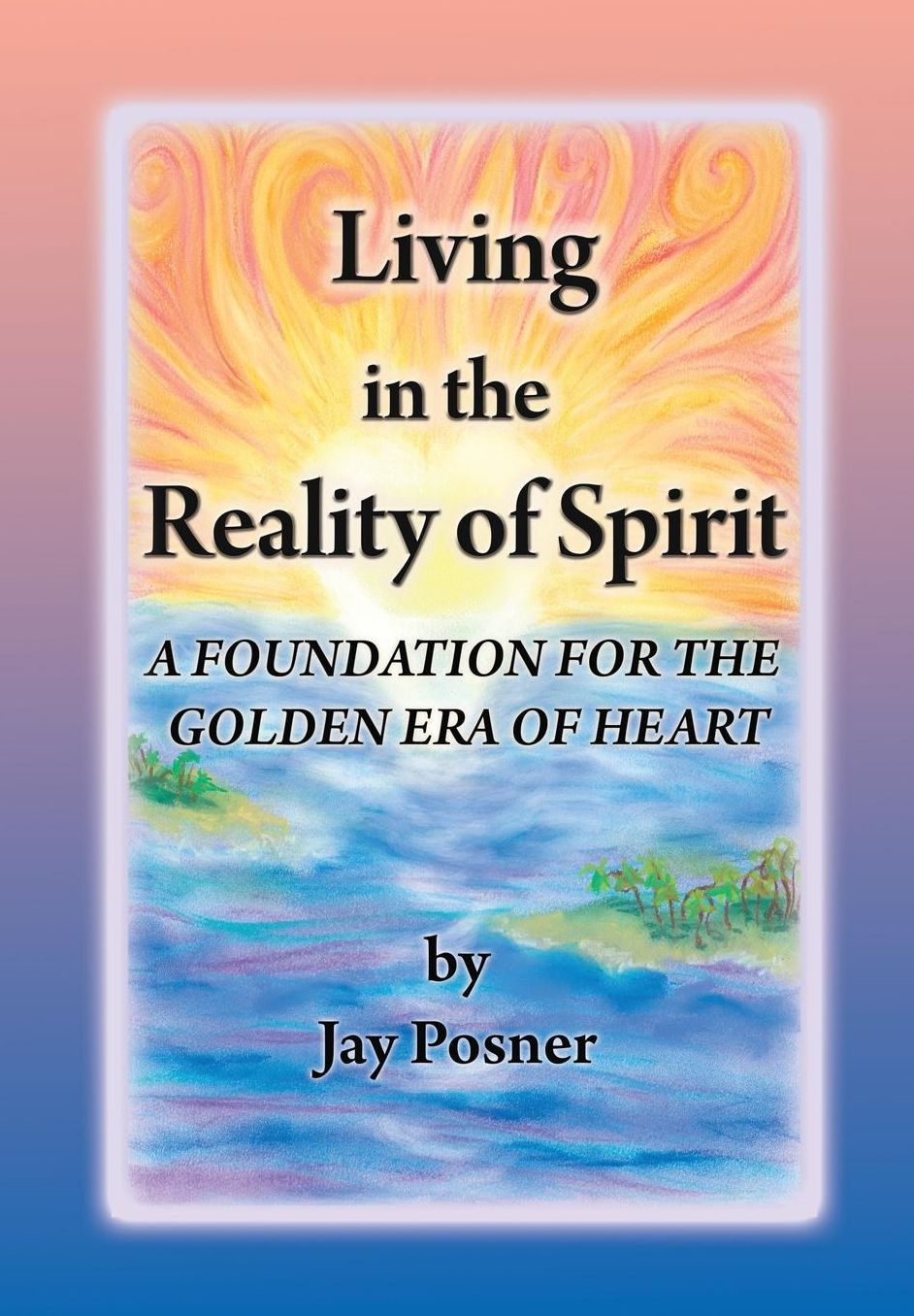 Living in the Reality of Spirit: A Foundation for the Golden Era of Heart