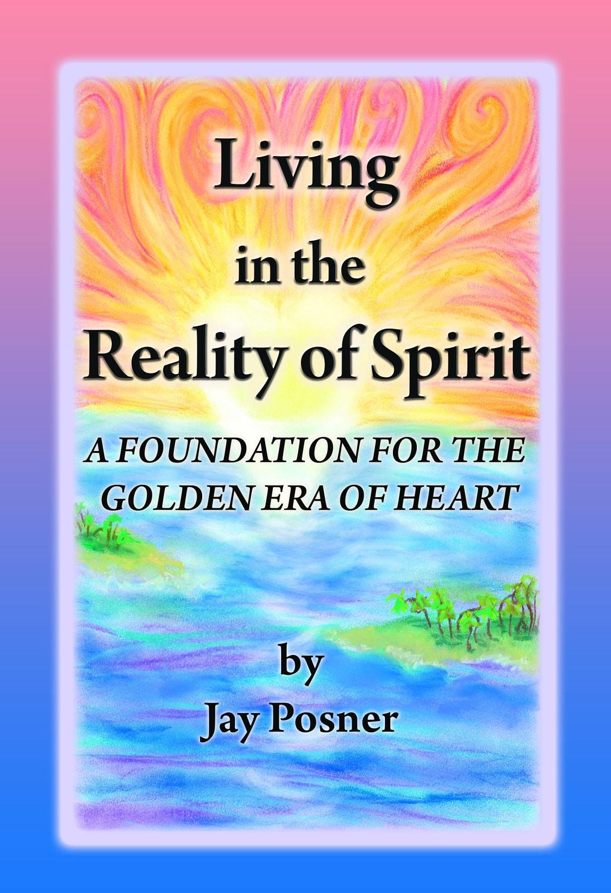 Living in the Reality of Spirit: A Foundation for the Golden Era of Heart