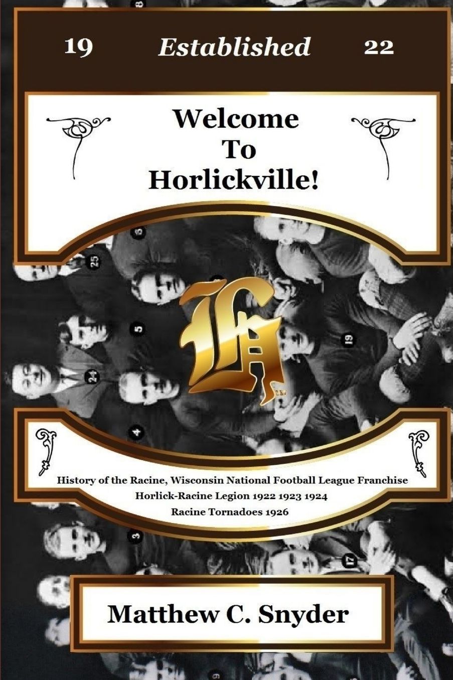 Welcome To Horlickville! History of the Racine, Wisconsin National Football League Franchise Horlick-Racine Legion 1922 1923 1924 Racine Tornadoes 1926