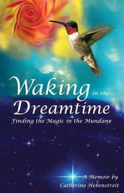 Waking in the Dreamtime: Finding the Magic in the Mundane