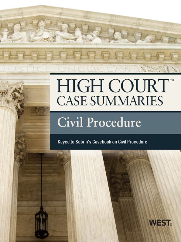 High Court Case Summaries on Civil Procedure, Keyed to Subrin, 4th