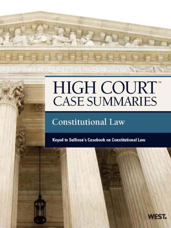 High Court Case Summaries on Constitutional Law, Keyed to Sullivan
