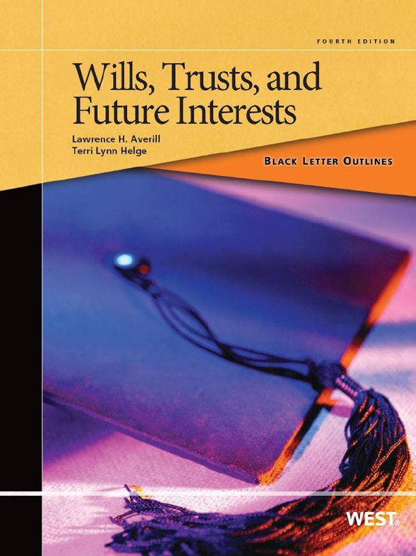 Averill and Helge's Black Letter Outline on Wills, Trusts, and Future Interests, 4th