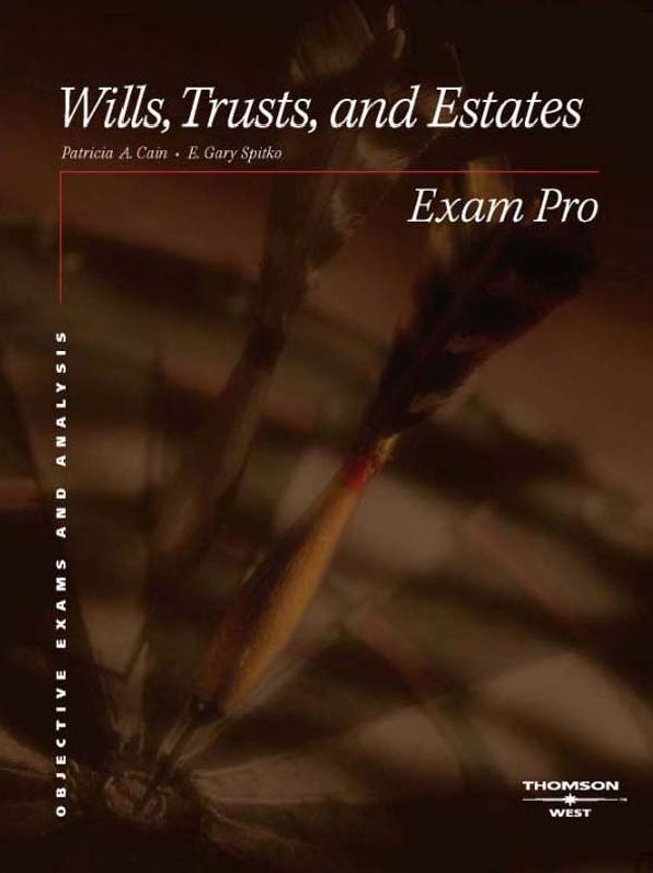 Cain and Spitko's Exam Pro on Wills, Trusts, and Estates