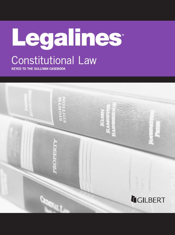 Legalines on Constitutional Law, Keyed to Sullivan, 18th