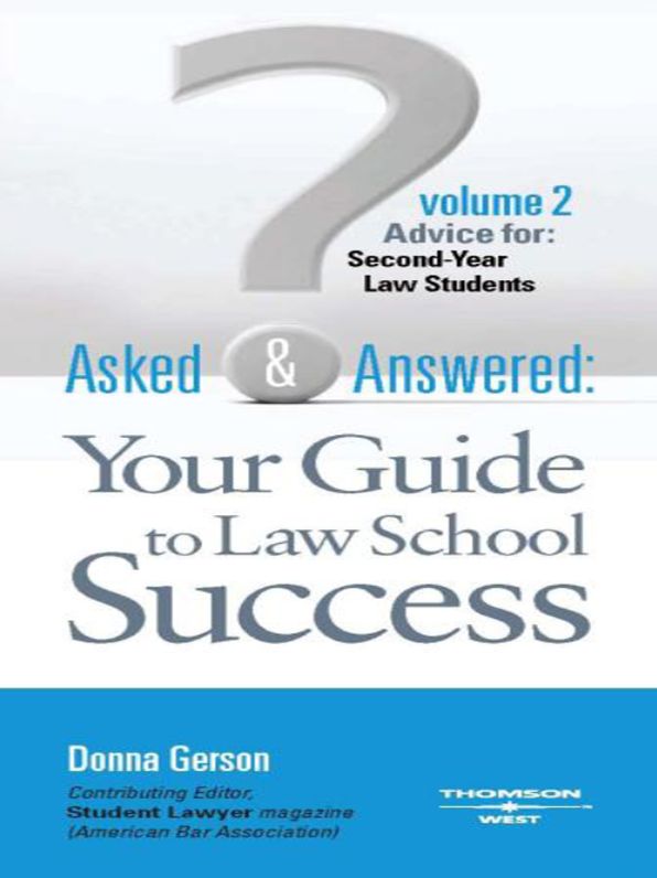 Gerson's Asked and Answered: Your Guide to Law School Success, Volume 2, Advice for Second-Year Law Students: Your Guide to Law School Success, Volume 2, Advice for Second-Year Law Students