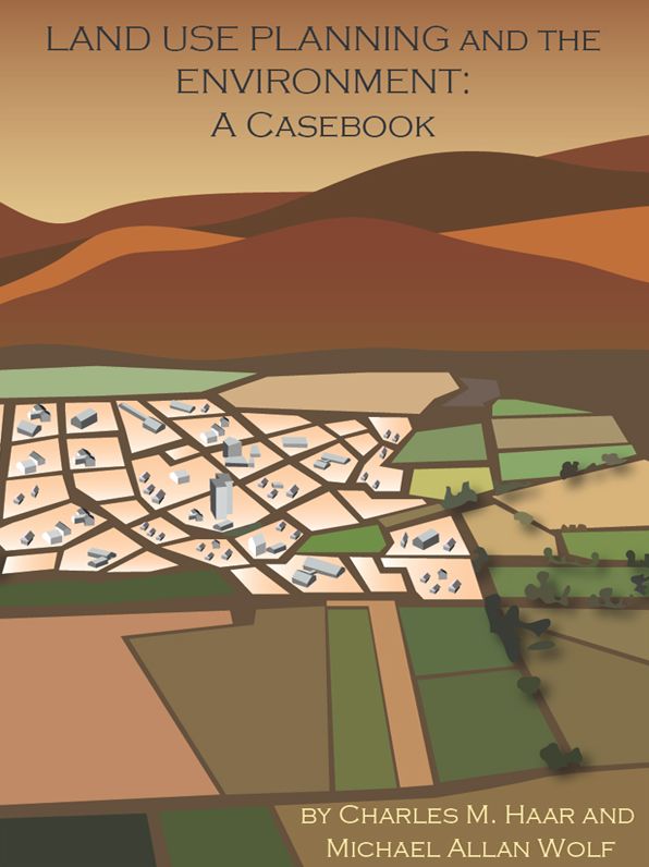 Haar and Wolf's Land Use Planning and The Environment: A Casebook: A Casebook