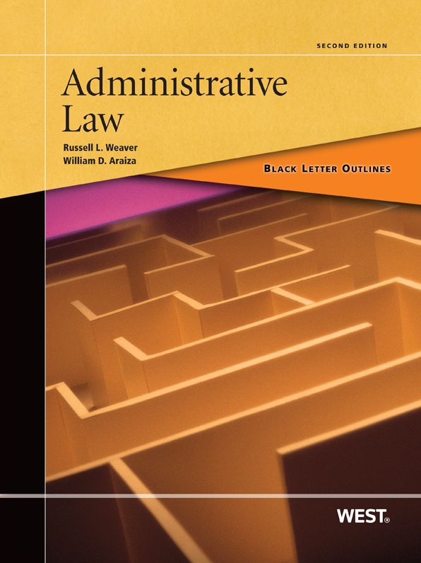 Weaver and Araiza's Black Letter Outline on Administrative Law, 2d