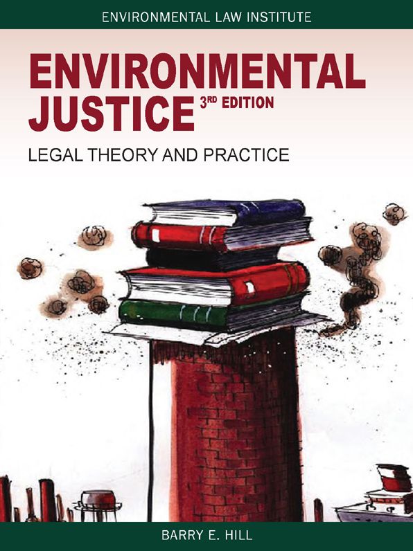 Environmental Justice: Legal Theory and Practice, 3d: Legal Theory and Practice