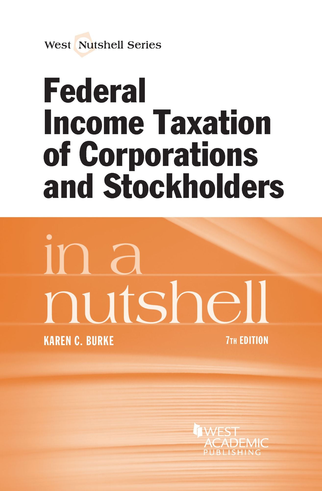 Federal Income Taxation of Corporations and Stockholders in a Nutshell, 7th