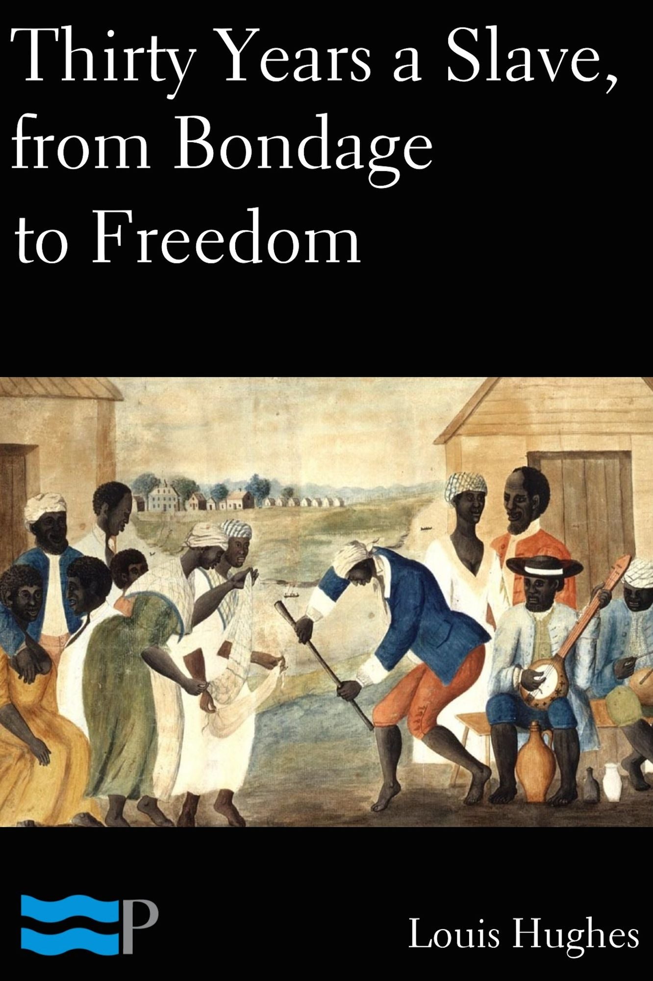Thirty Years a Slave, from Bondage to Freedom