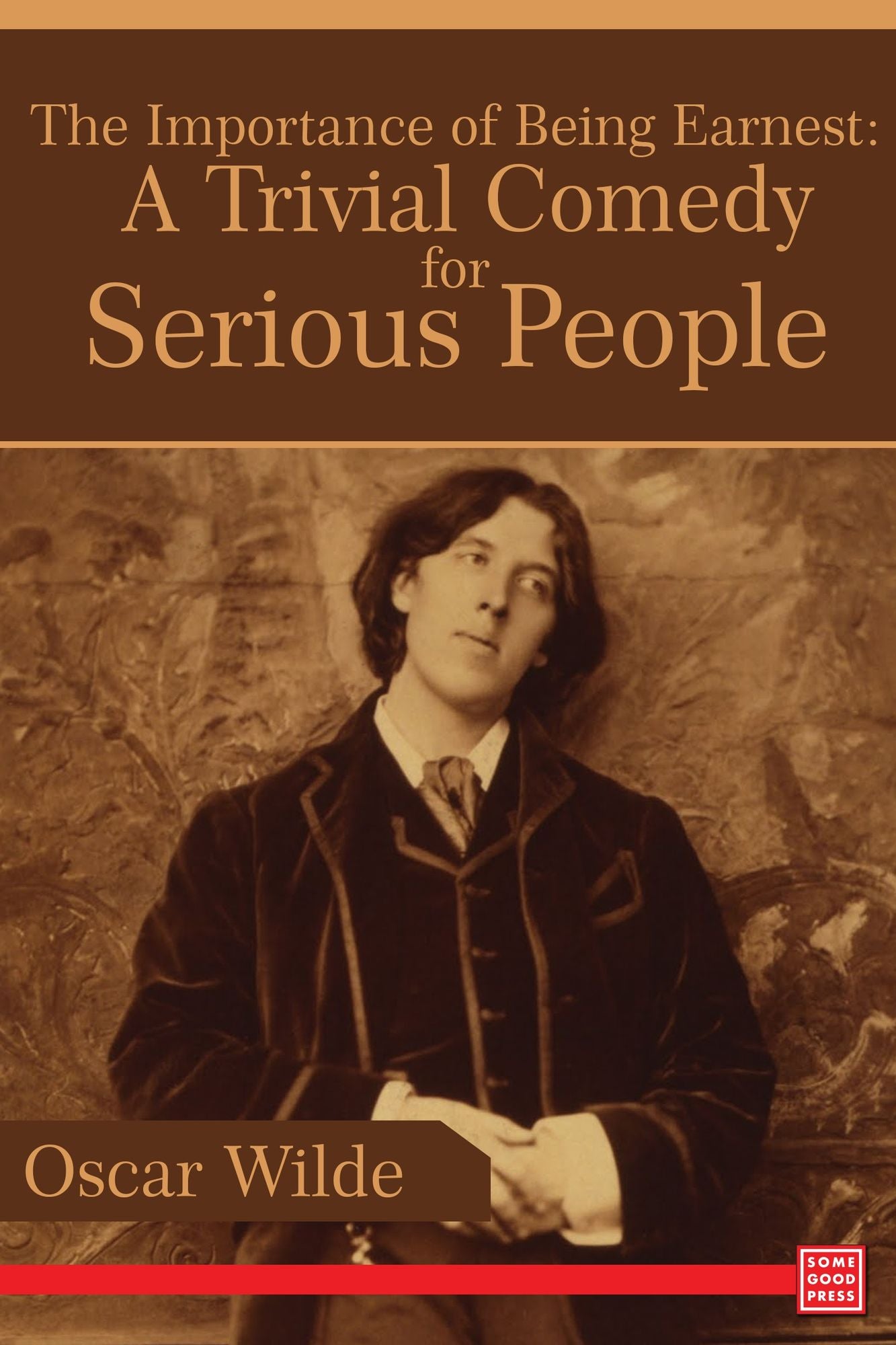 The Importance of Being Earnest: A Trivial Comedy for Serious People