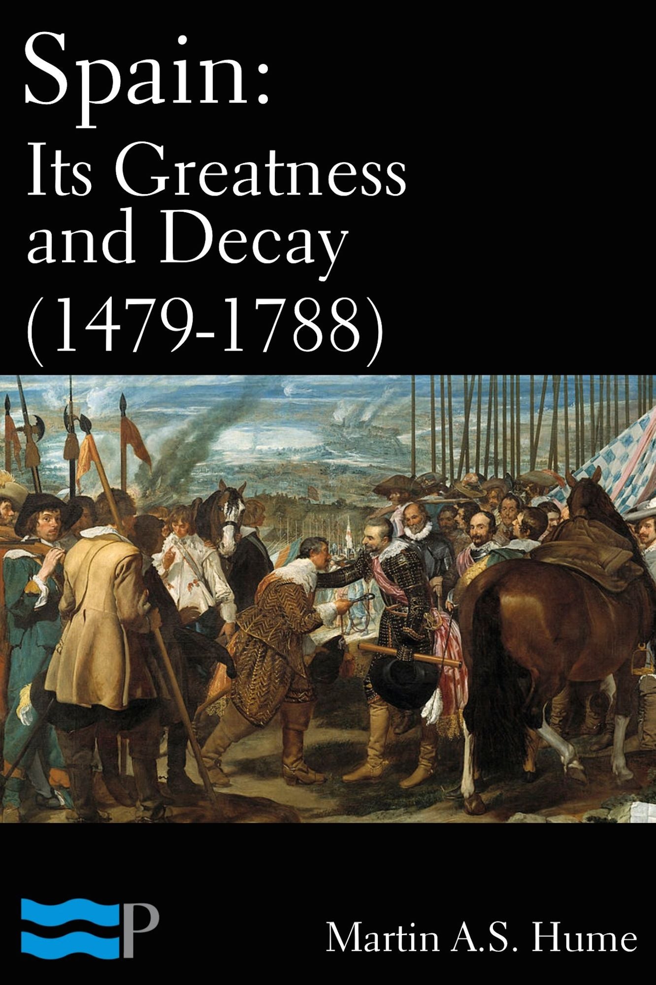 Spain: Its Greatness and Decay (1479-1788)