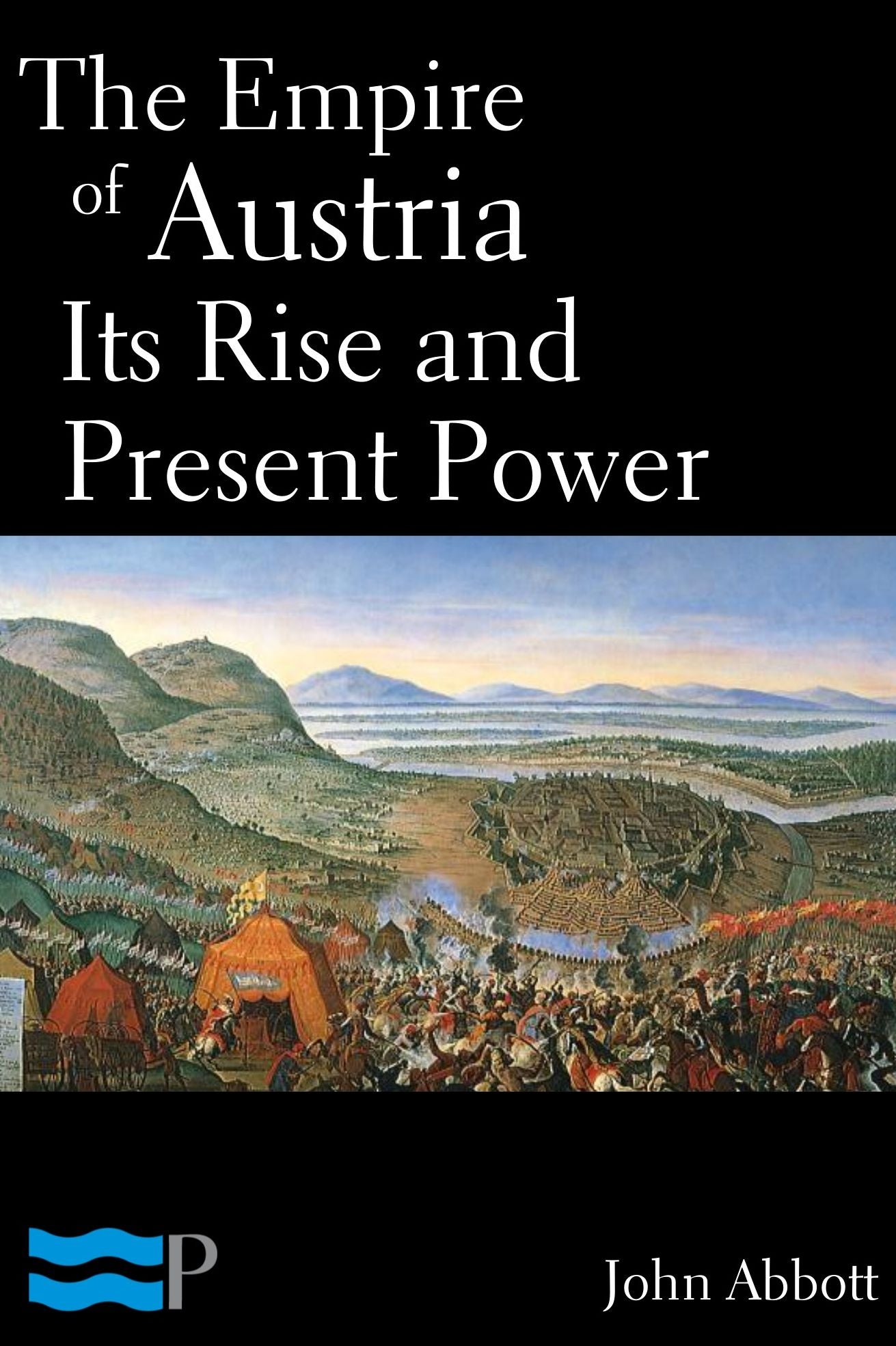 The Empire of Austria, Its Rise and Present Power