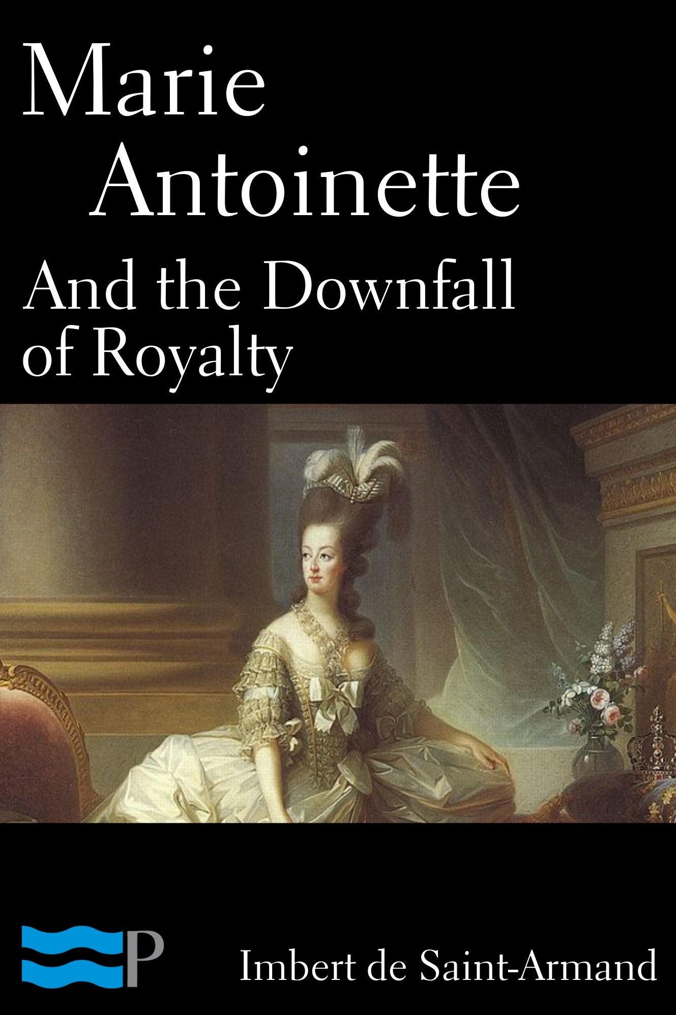 Marie Antoinette and the Downfall of Royalty