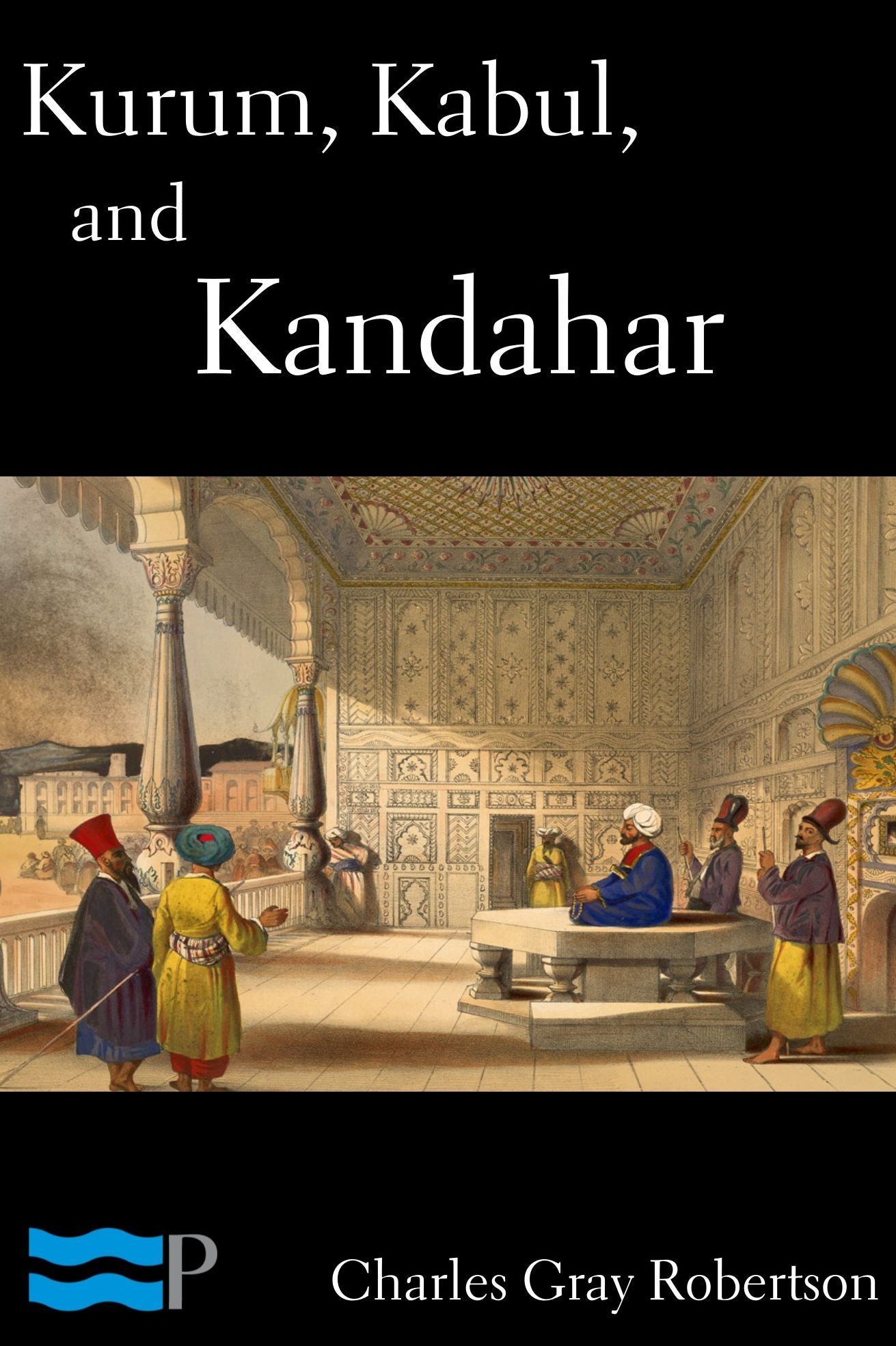 Kurum, Kabul, and Kandahar