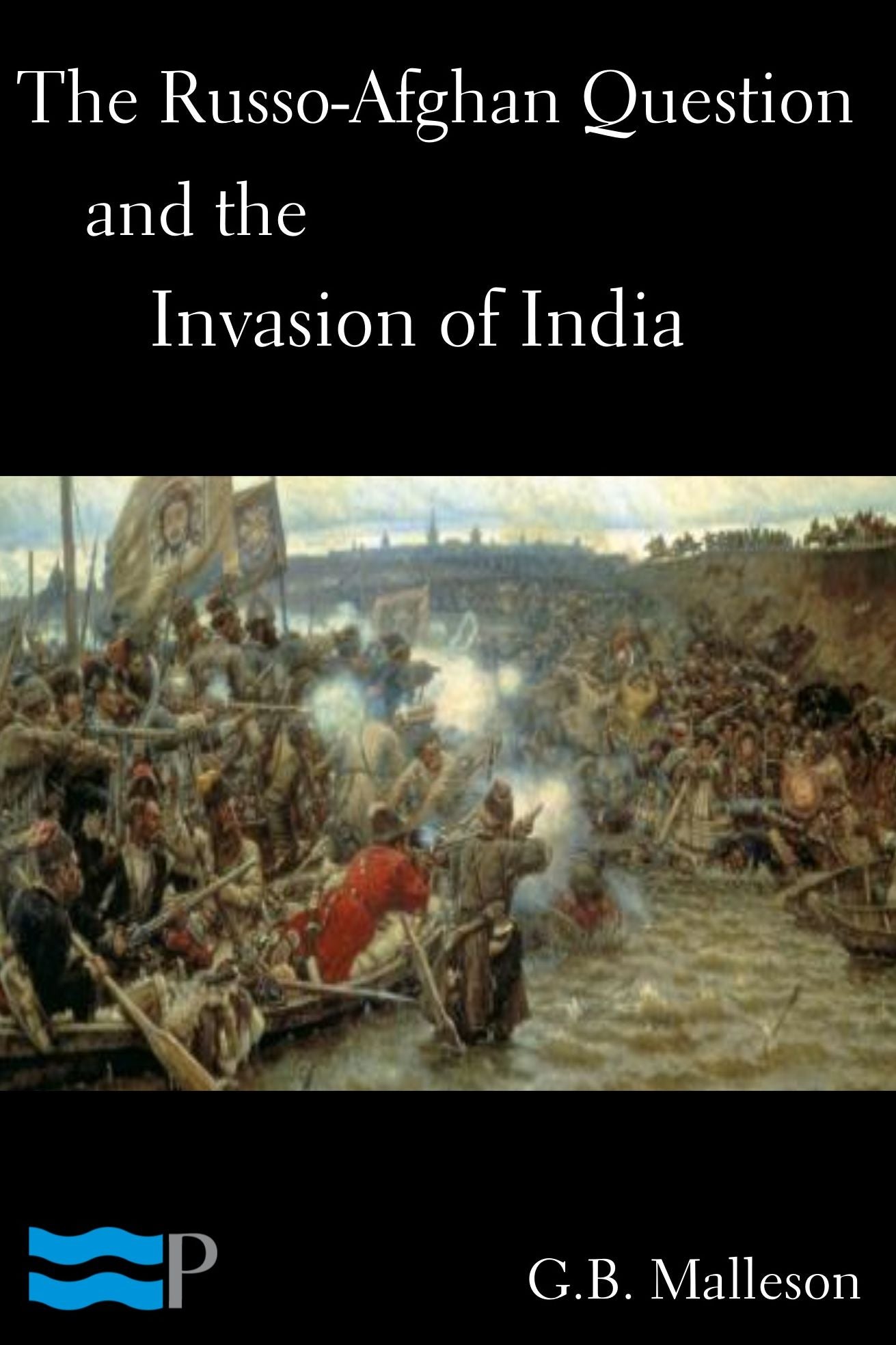 The Russo-Afghan Question and the Invasion of India