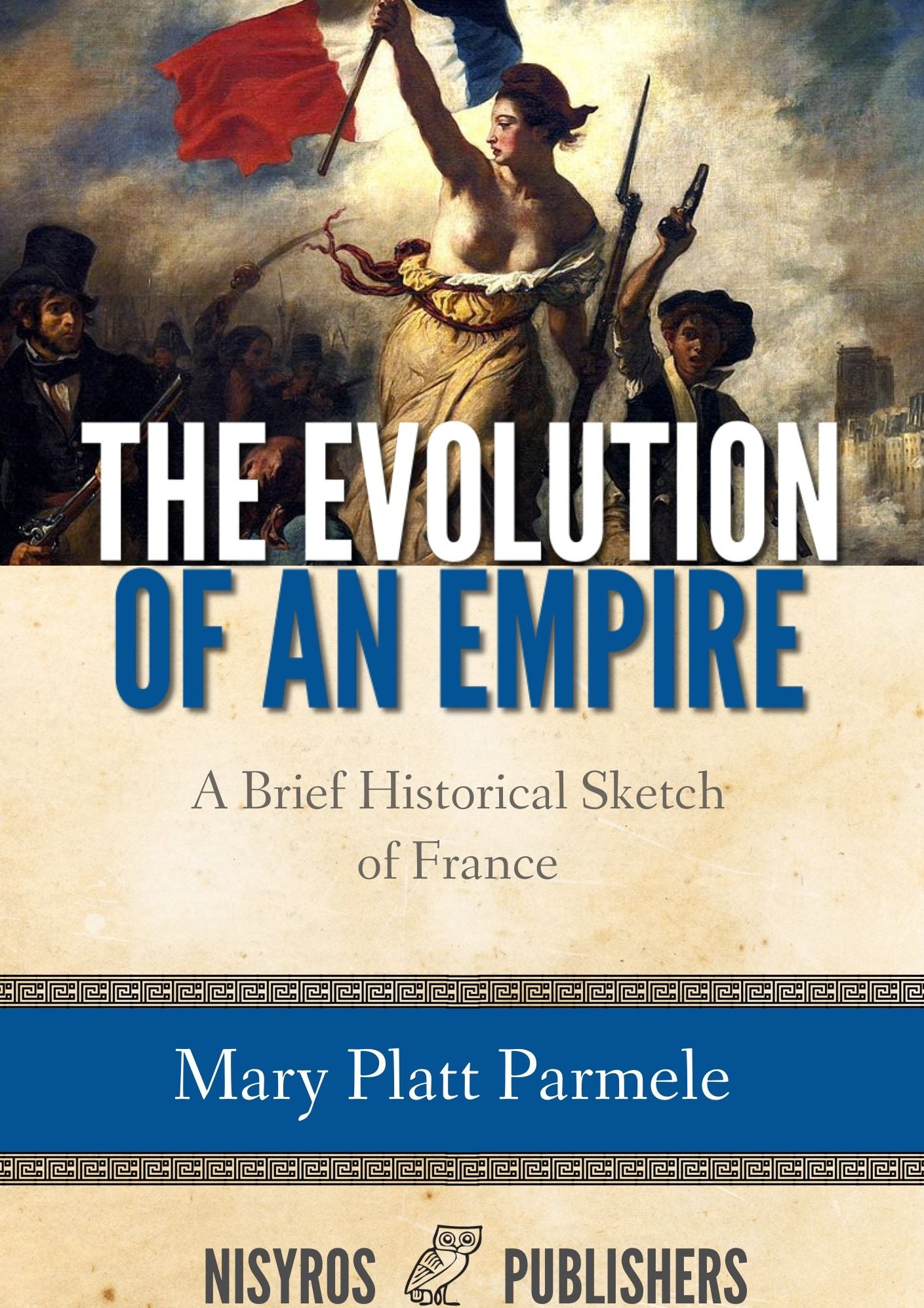 The Evolution of an Empire, A Brief Historical Sketch of France
