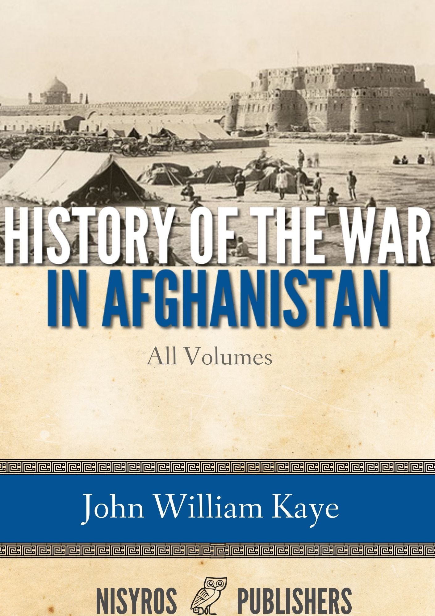 History of the War in Afghanistan: All Volumes