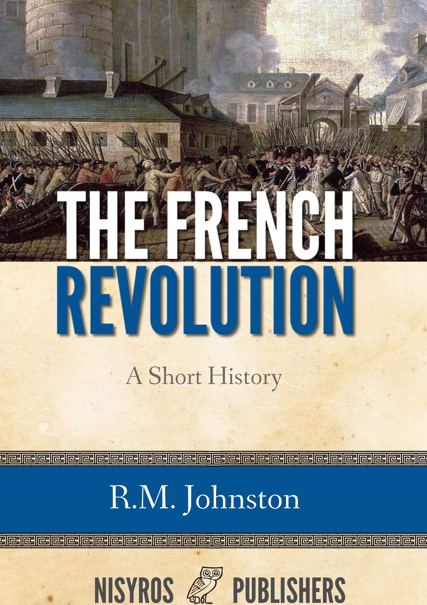 The French Revolution,A Short History