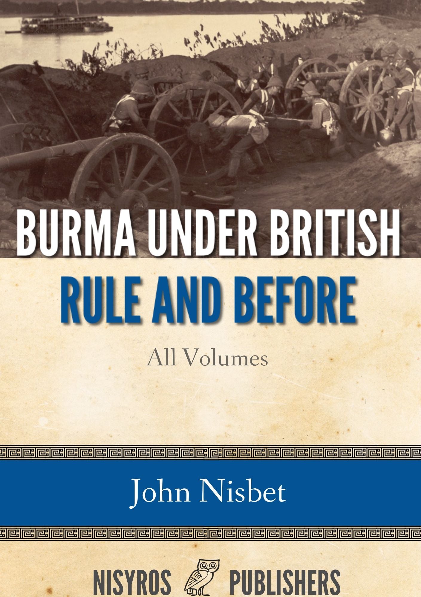 Burma under British Rule and Before: All Volumes