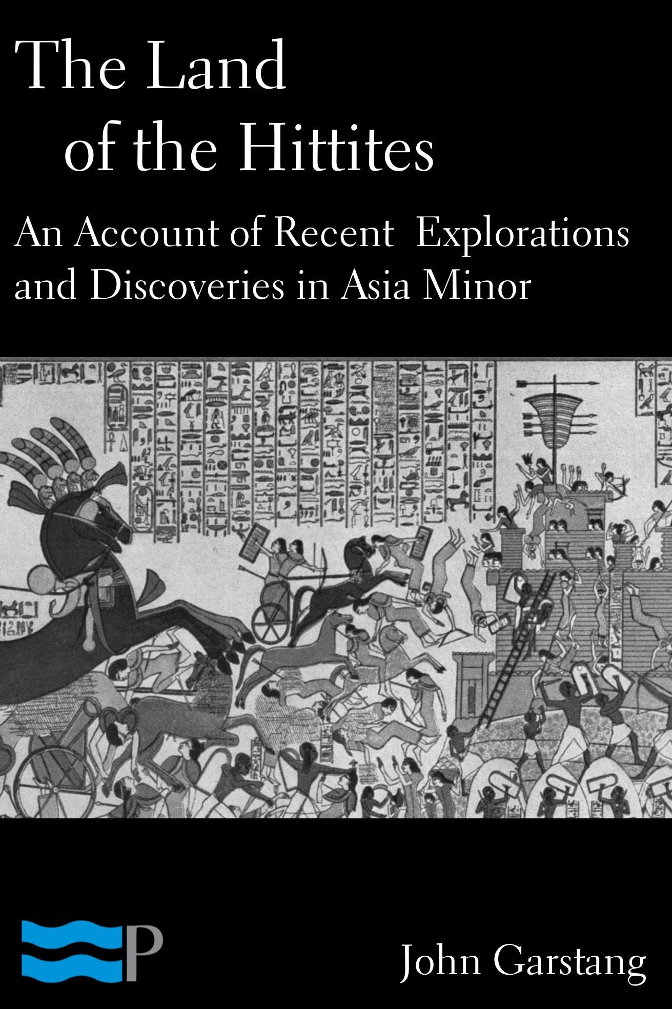 The Land of the Hittites, An Account of Recent Explorations and Discoveries in Asia Minor