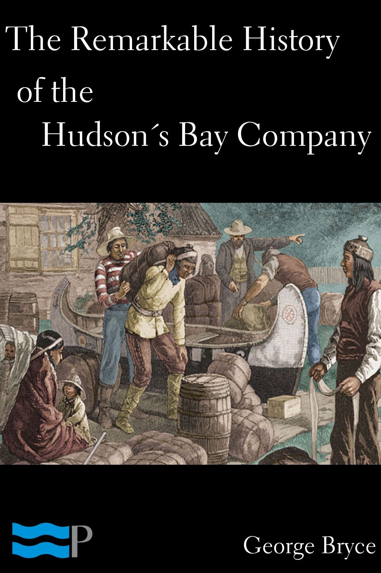 The Remarkable History of the Hudson's Bay Company