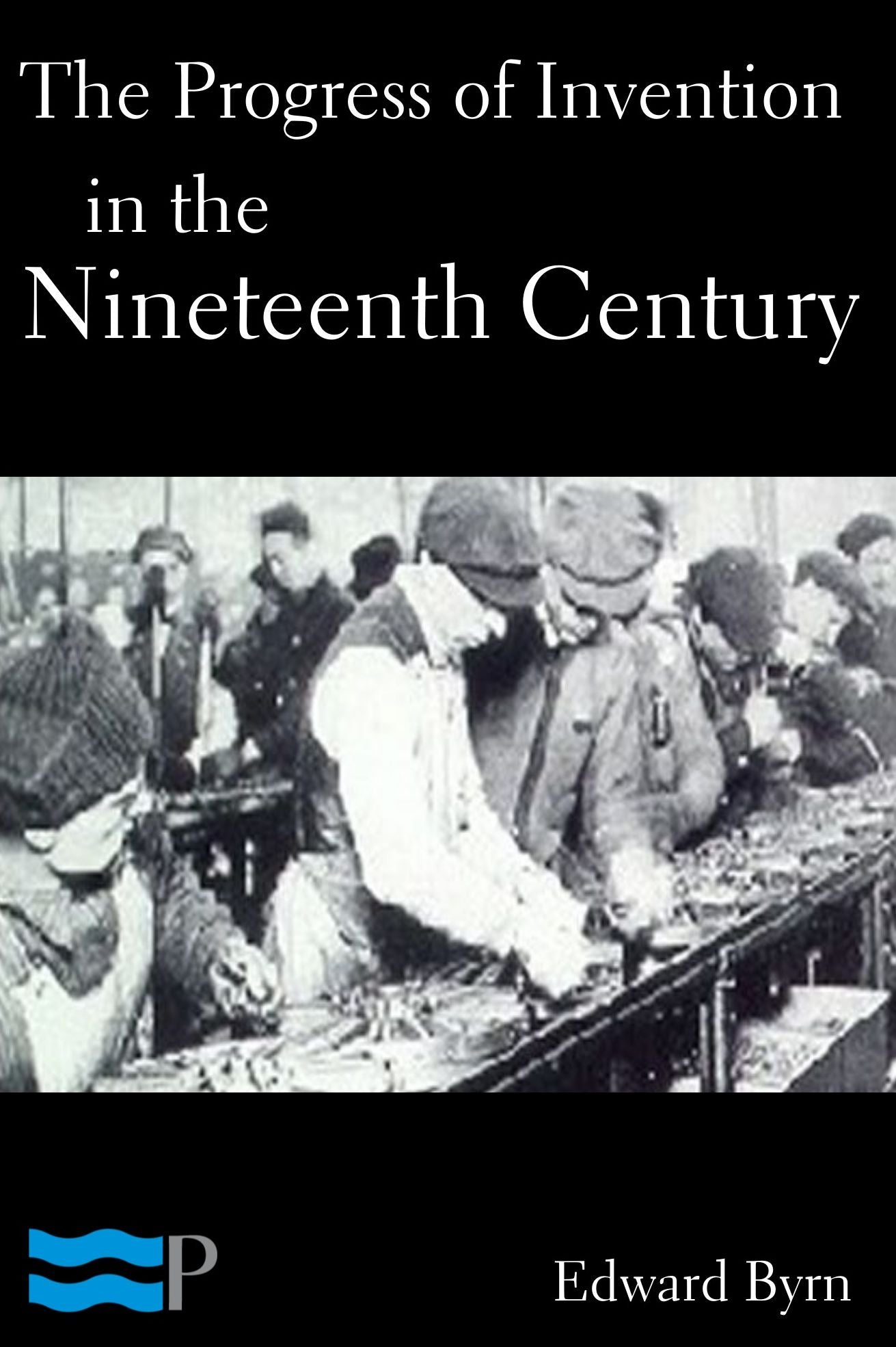The Progress of Invention in the Nineteenth Century